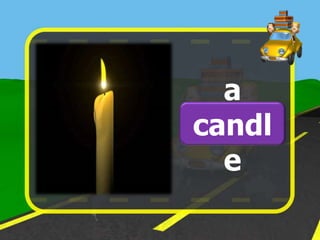a
candl
  e
 