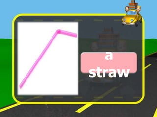 a
straw
 