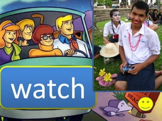 watch
 