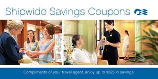 Shipwide Savings Coupons




   Compliments of your travel agent, enjoy up to $325 in savings!
 