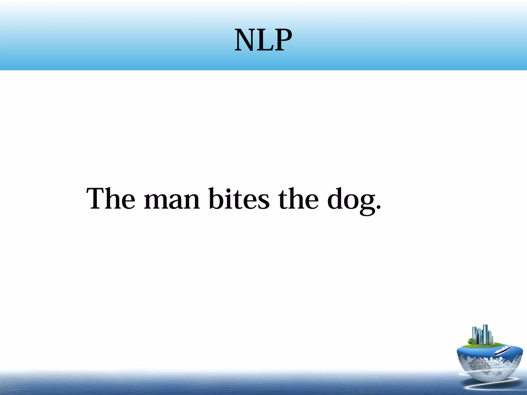 NLP




The man bites the dog.
 