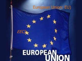 European Union: EU)




EEC)
 