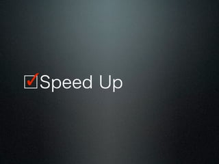 ?
Speed Up
 