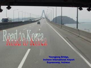 Yeongjong Bridge,
Incheon International Airport
   Expressway, Incheon
 