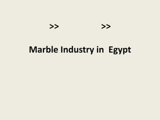 >>          >>

Marble Industry in Egypt
 