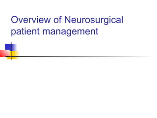 Overview of Neurosurgical
patient management
 