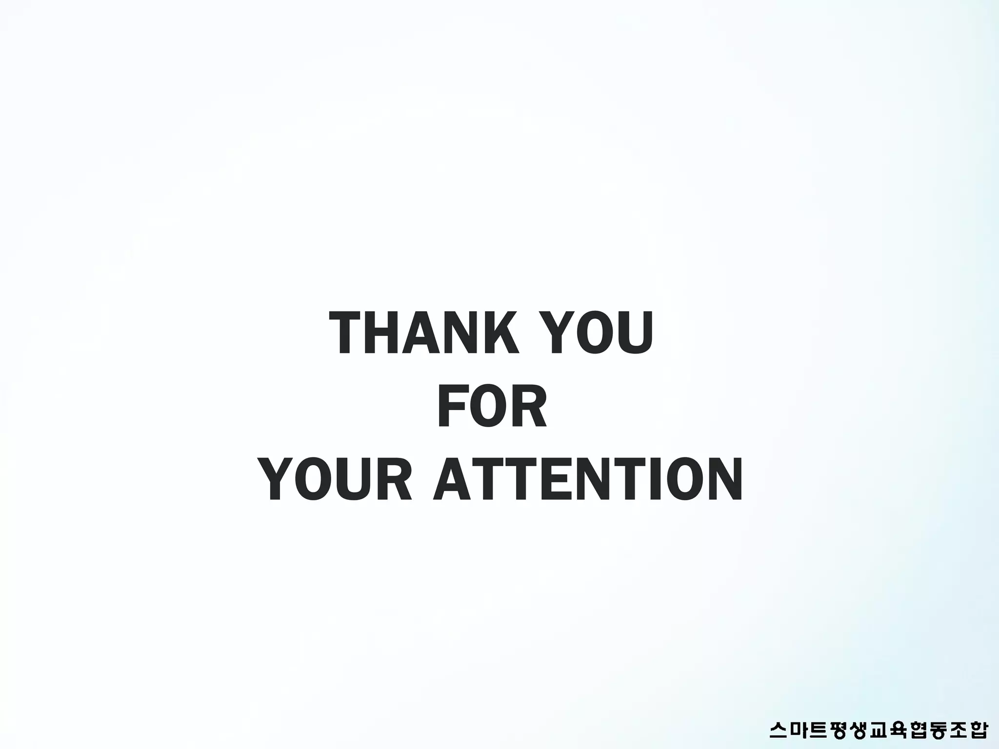THANK YOU
     FOR
YOUR ATTENTION
 