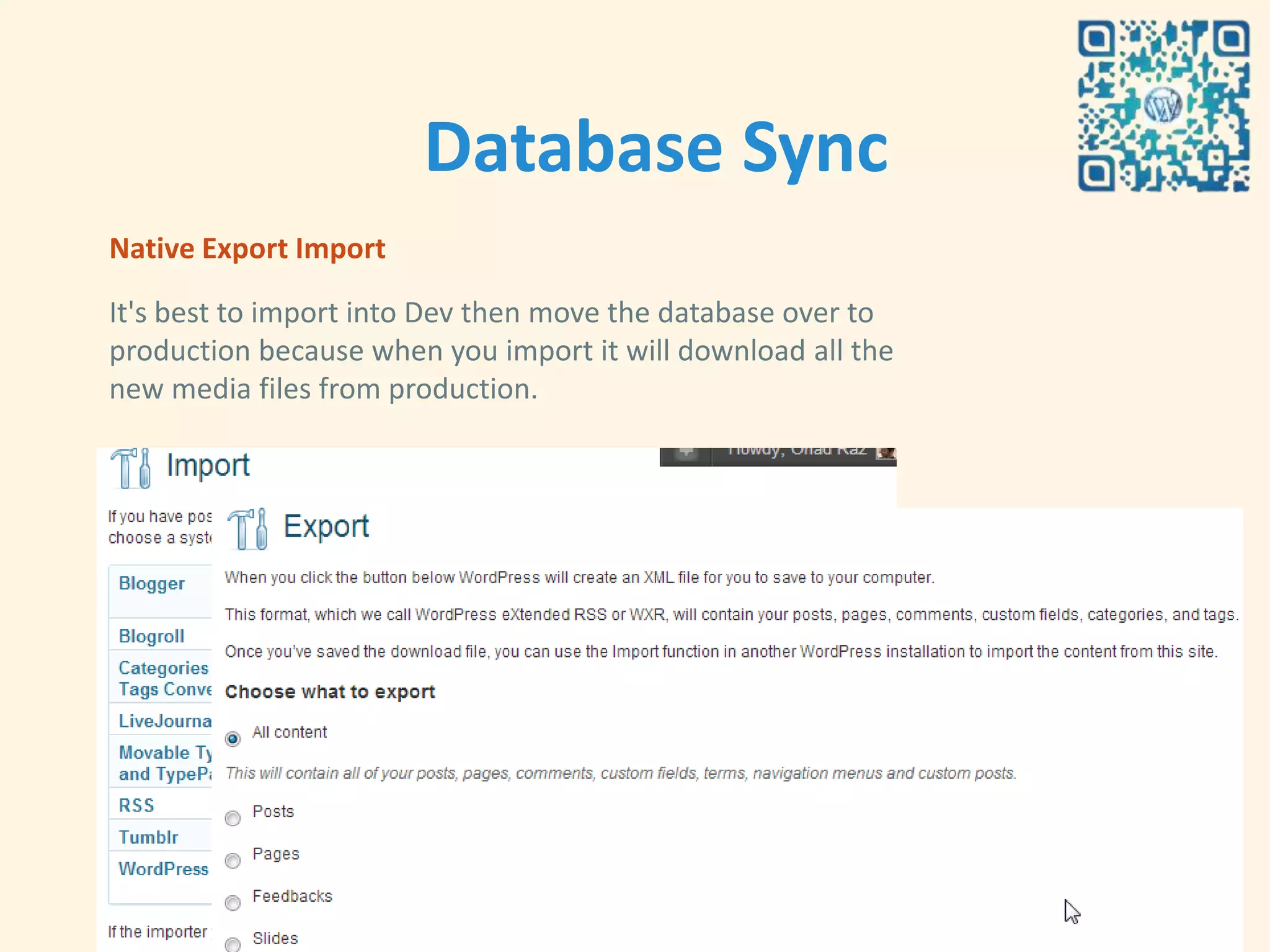 Database Sync
Native Export Import

It's best to import into Dev then move the database over to
production because when you import it will download all the
new media files from production.
 