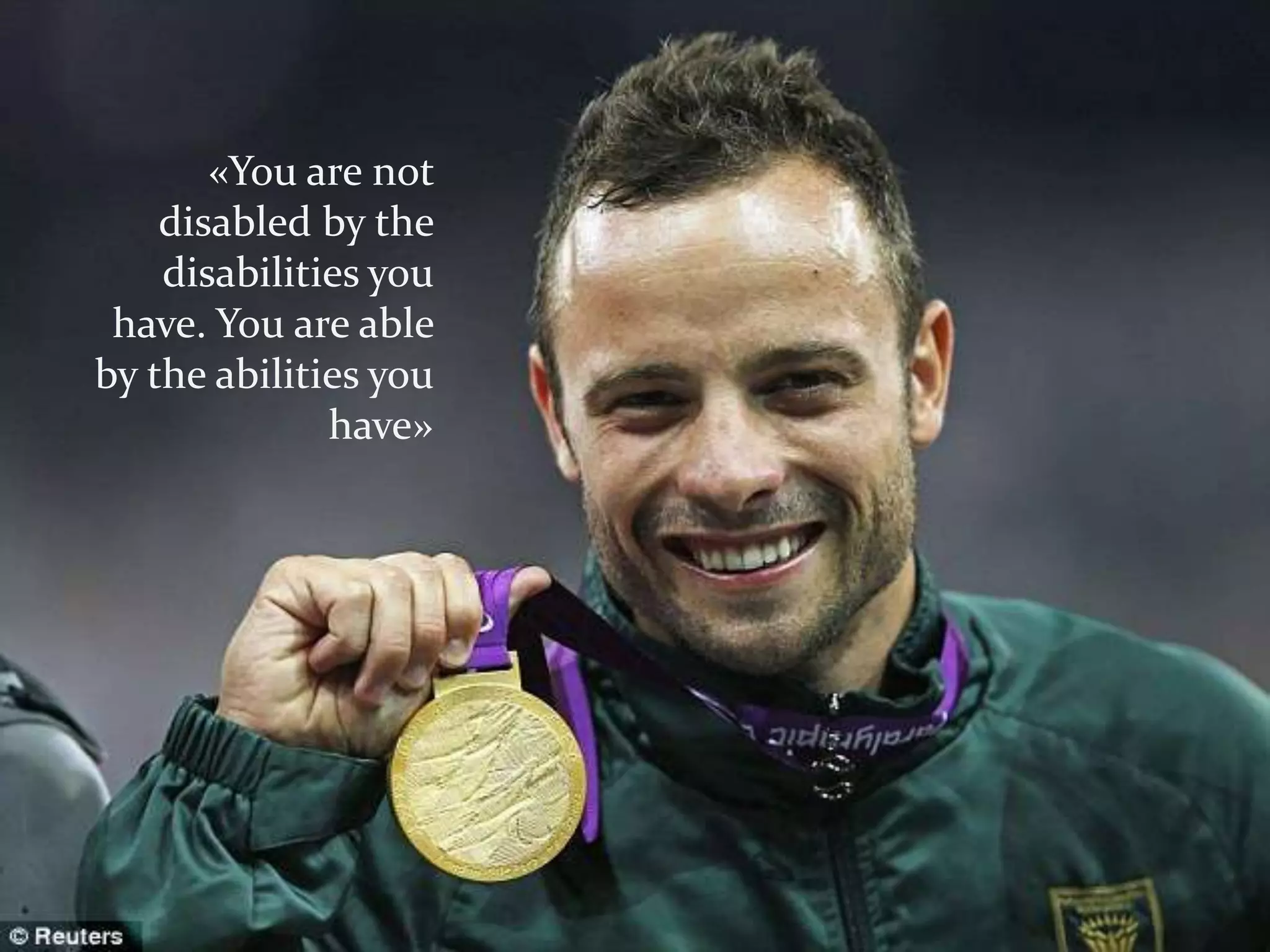 «You are not
    disabled by the
    disabilities you
 have. You are able
by the abilities you
              have»
 