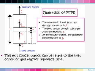 • This exit concentration can be relate to the inlet
  condition and reactor residence time.
 