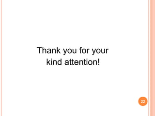 Thank you for your
  kind attention!



                     22
 