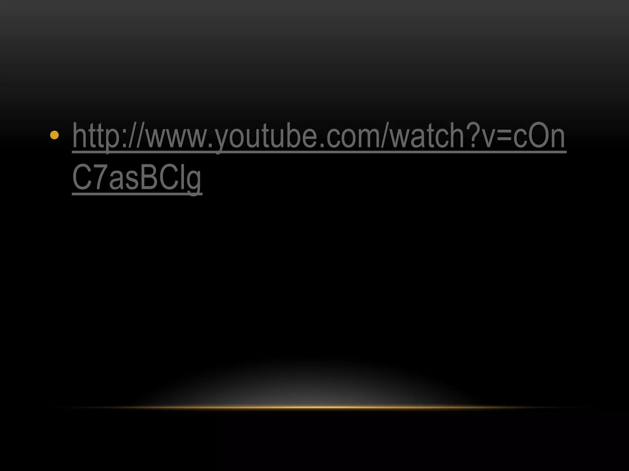 • http://www.youtube.com/watch?v=cOn
  C7asBClg
 