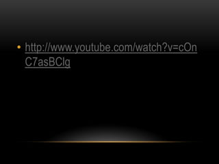 • http://www.youtube.com/watch?v=cOn
  C7asBClg
 