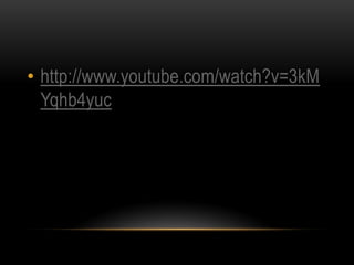 • http://www.youtube.com/watch?v=3kM
  Yqhb4yuc
 