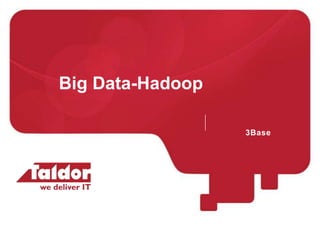 Big Data-Hadoop

                  3Base
 