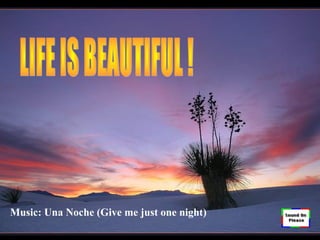 Music: Una Noche (Give me just one night)
 