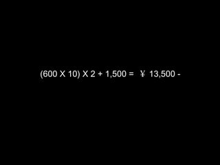 (600 X 10) X 2 + 1,500 =  13,500 -
 