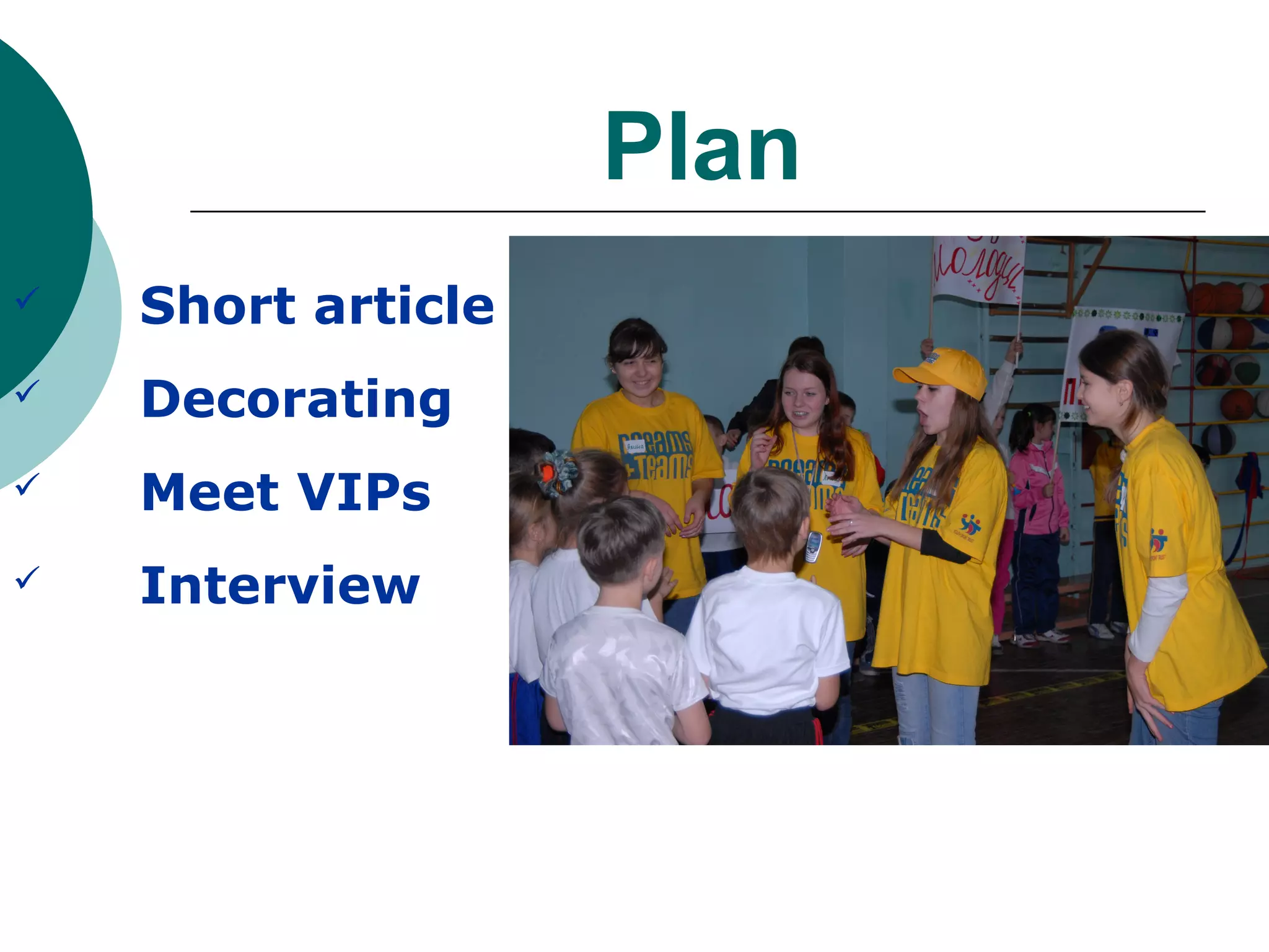 Plan
   Short article
   Decorating
   Meet VIPs
   Interview
 