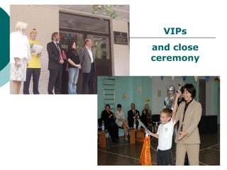VIPs
and close
ceremony
 