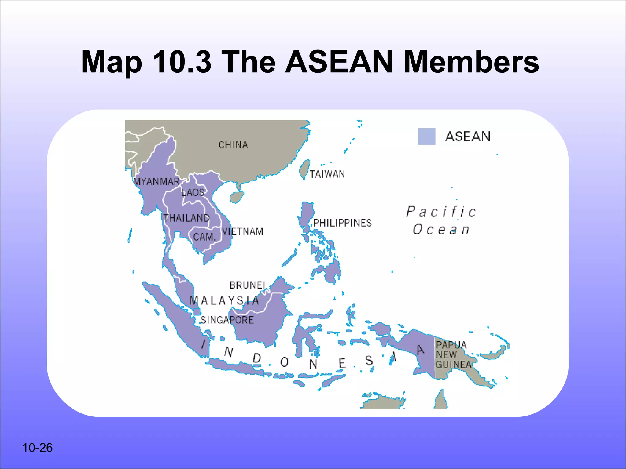 Map 10.3 The ASEAN Members




10-26
 
