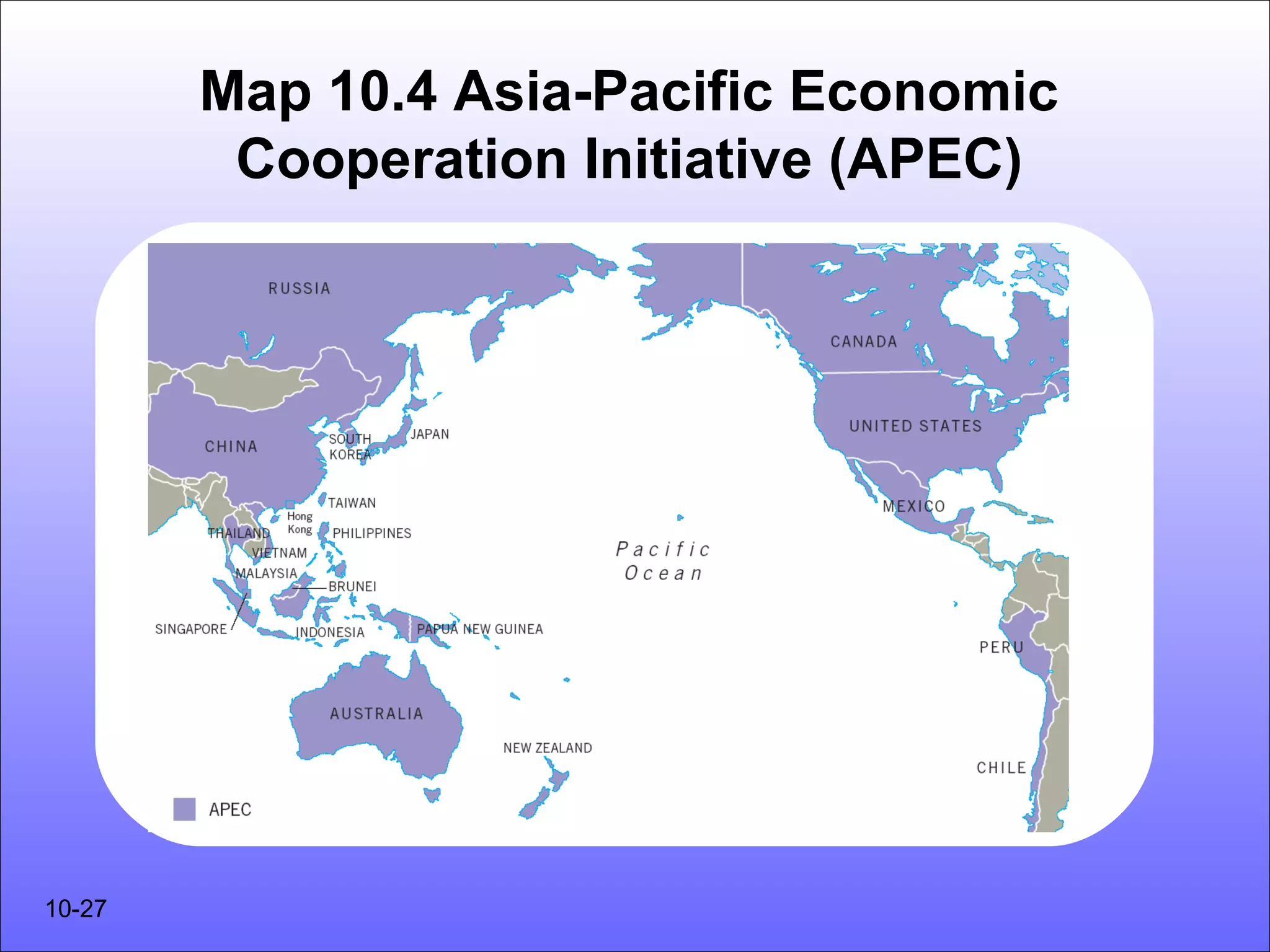 Map 10.4 Asia-Pacific Economic
         Cooperation Initiative (APEC)




10-27
 