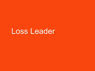 Loss Leader
 