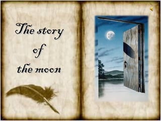 The story
   of
the moon
 
