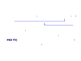 -                    -       •
                                (
                       ),

           ,

                            :
-PAX TV)                                •
                   •
 