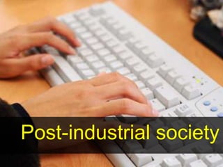 Post-industrial society
                     9
 