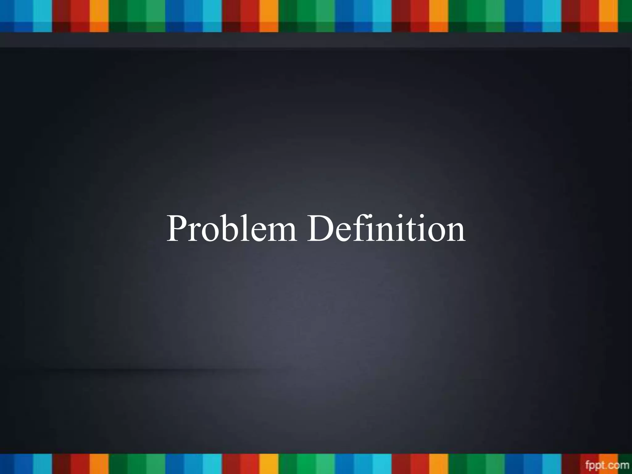 Problem Definition
 