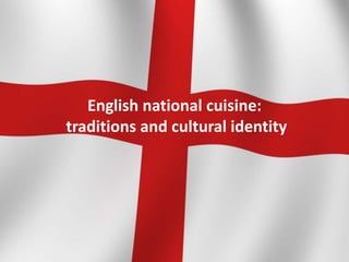 English national cuisine:
traditions and cultural identity
 