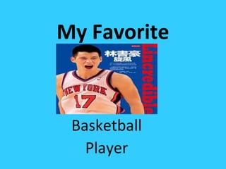 My Favorite



 Basketball
   Player
 