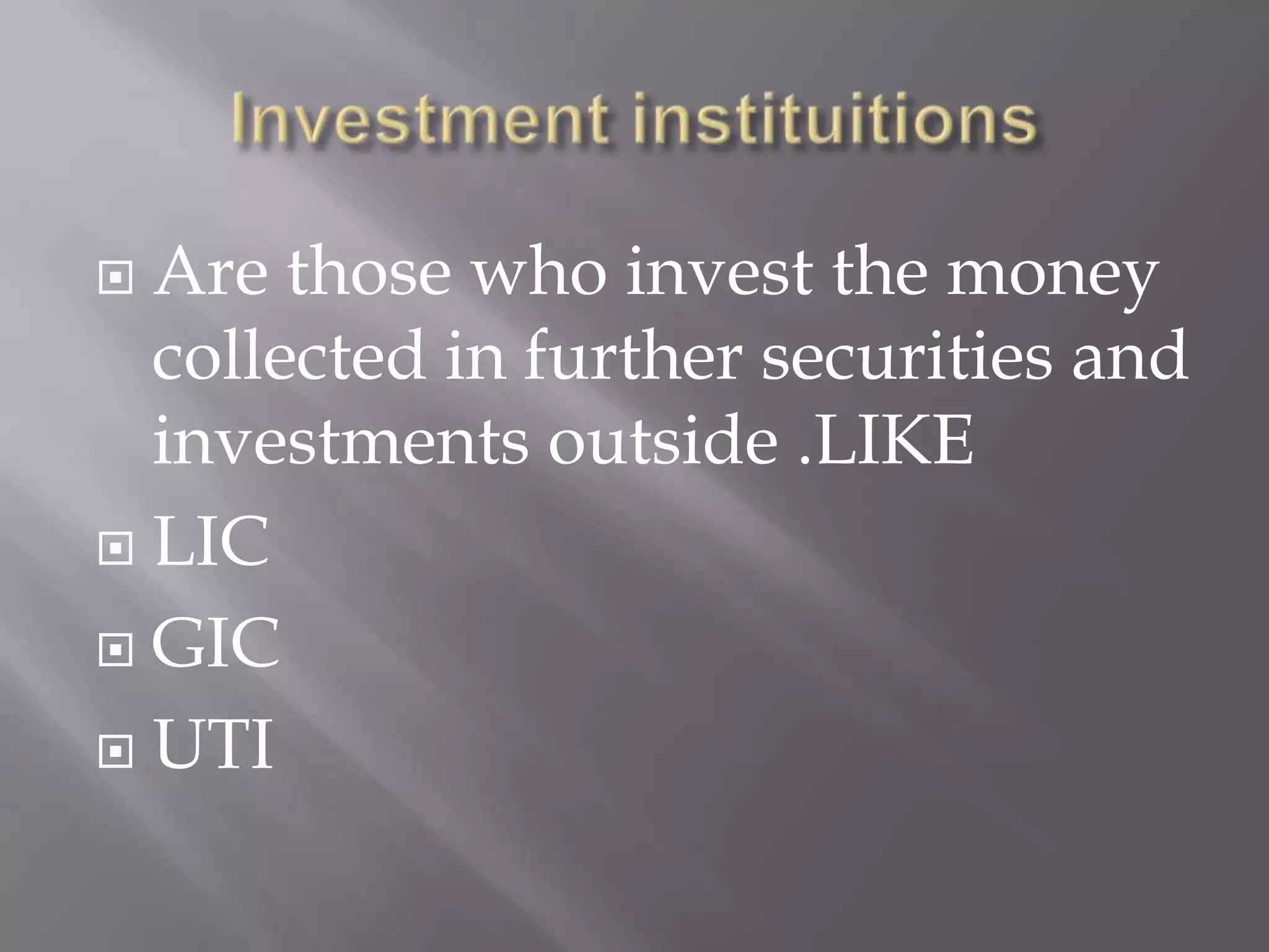  Are those who invest the money
collected in further securities and
investments outside .LIKE
 LIC
 GIC
 UTI
 