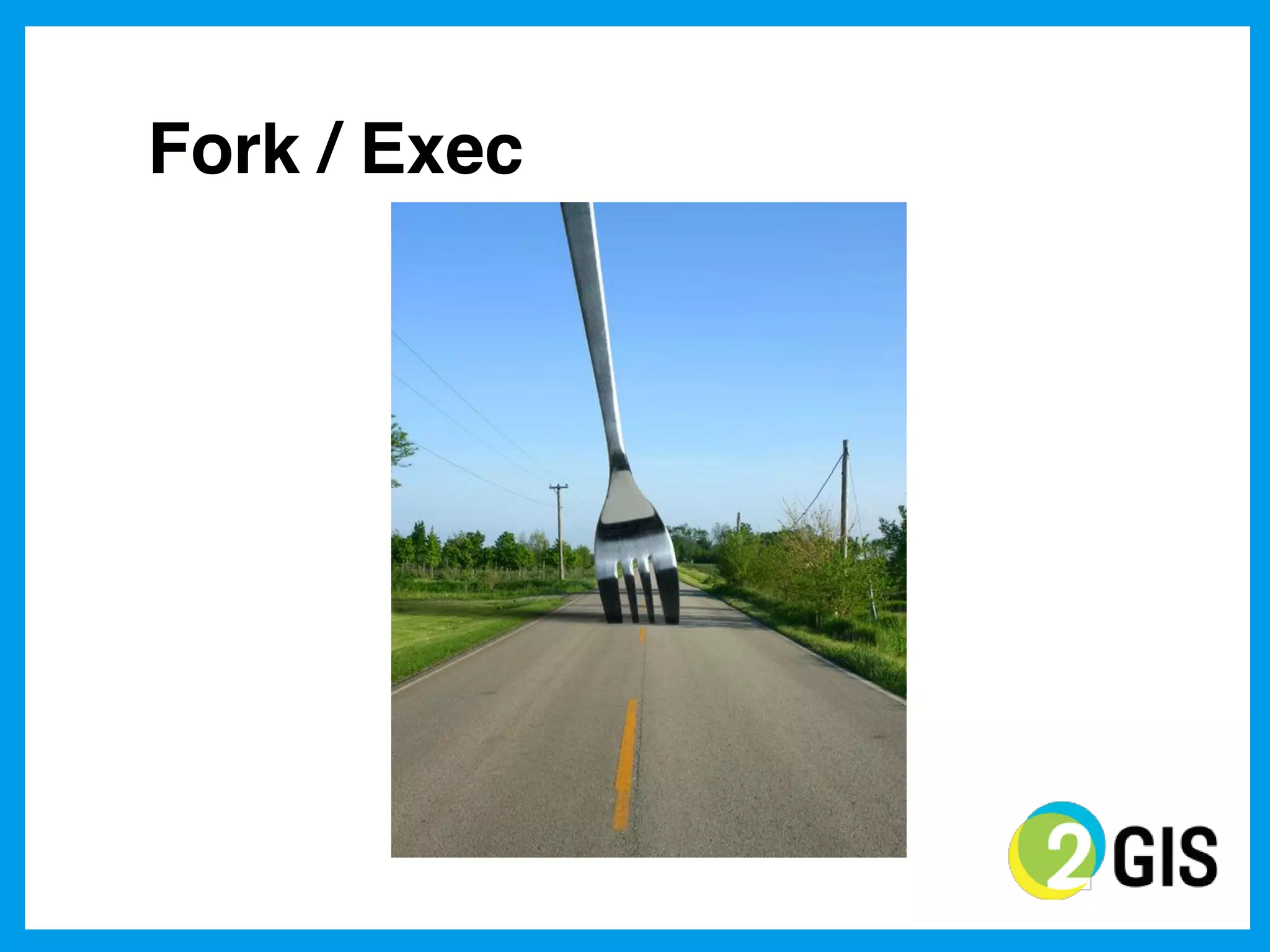 Fork / Exec
 