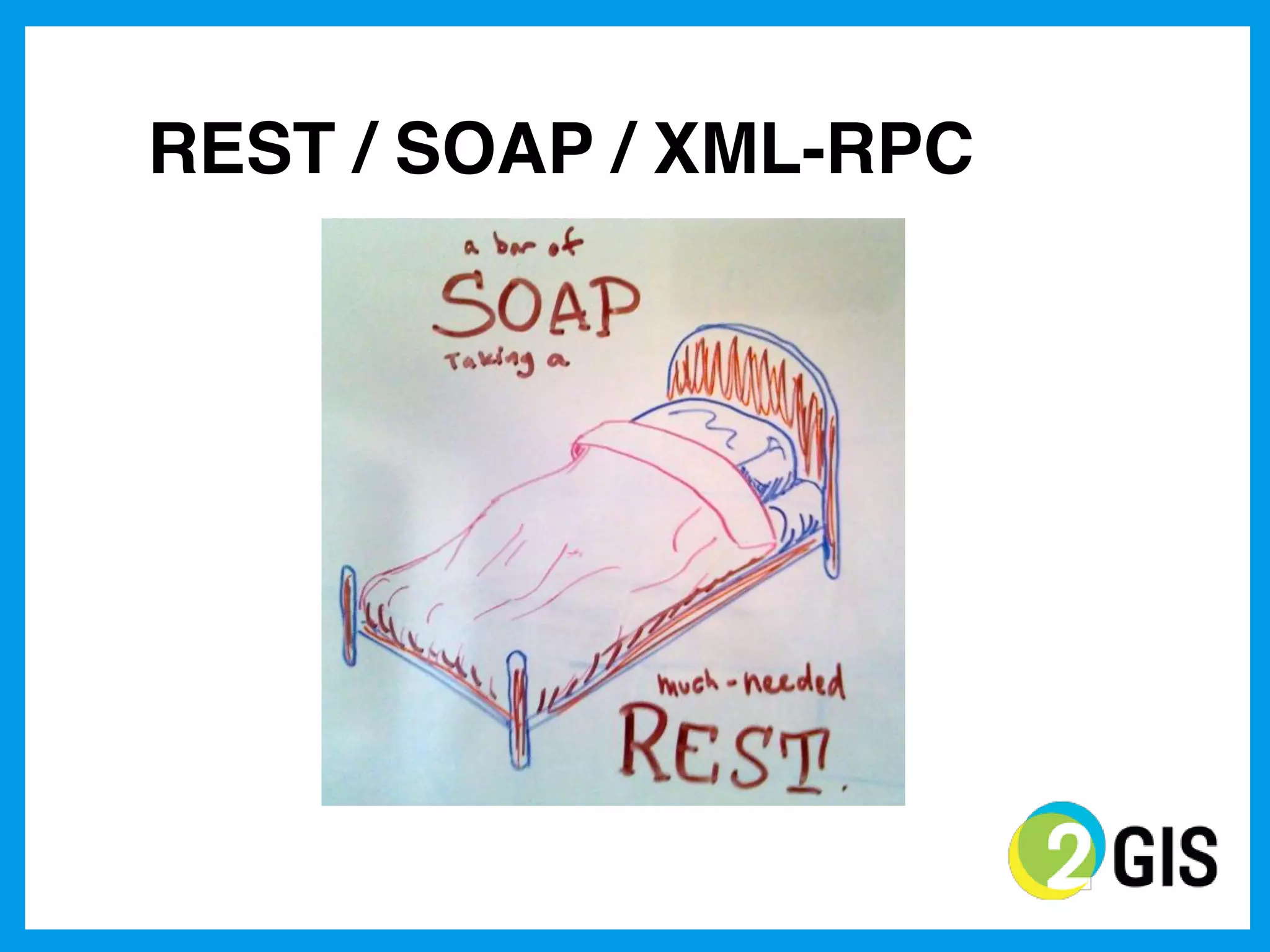 REST / SOAP / XML-RPC
 