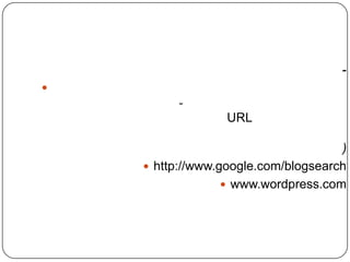 -

-
URL
)
 http://www.google.com/blogsearch
 www.wordpress.com
 