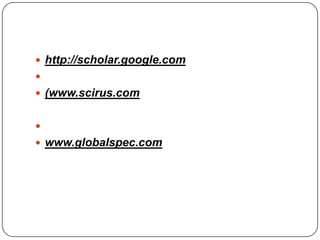  http://scholar.google.com

 (www.scirus.com

 www.globalspec.com
 