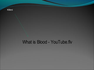 What is Blood - YouTube.flv
Klikni
 