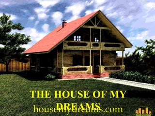 THE HOUSE OF MY
DREAMShousemydreams.com
 
