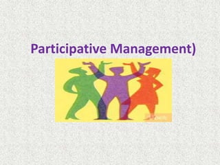Participative Management)
 