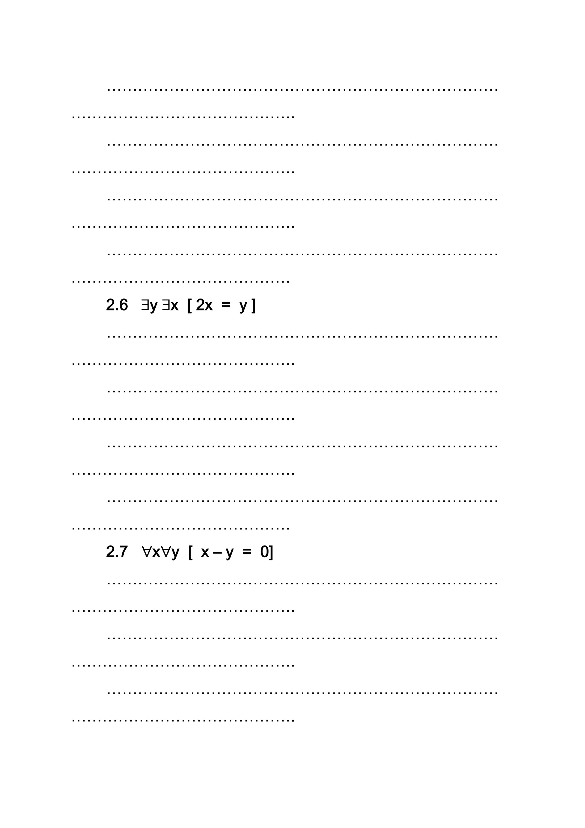 …………………………………………………………………
…………………………………….
…………………………………………………………………
…………………………………….
…………………………………………………………………
…………………………………….
…………………………………………………………………
……………………………………
2.6 y x [ 2x = y ]
…………………………………………………………………
…………………………………….
…………………………………………………………………
…………………………………….
…………………………………………………………………
…………………………………….
…………………………………………………………………
……………………………………
2.7 x y [ x – y = 0]
…………………………………………………………………
…………………………………….
…………………………………………………………………
…………………………………….
…………………………………………………………………
…………………………………….
 