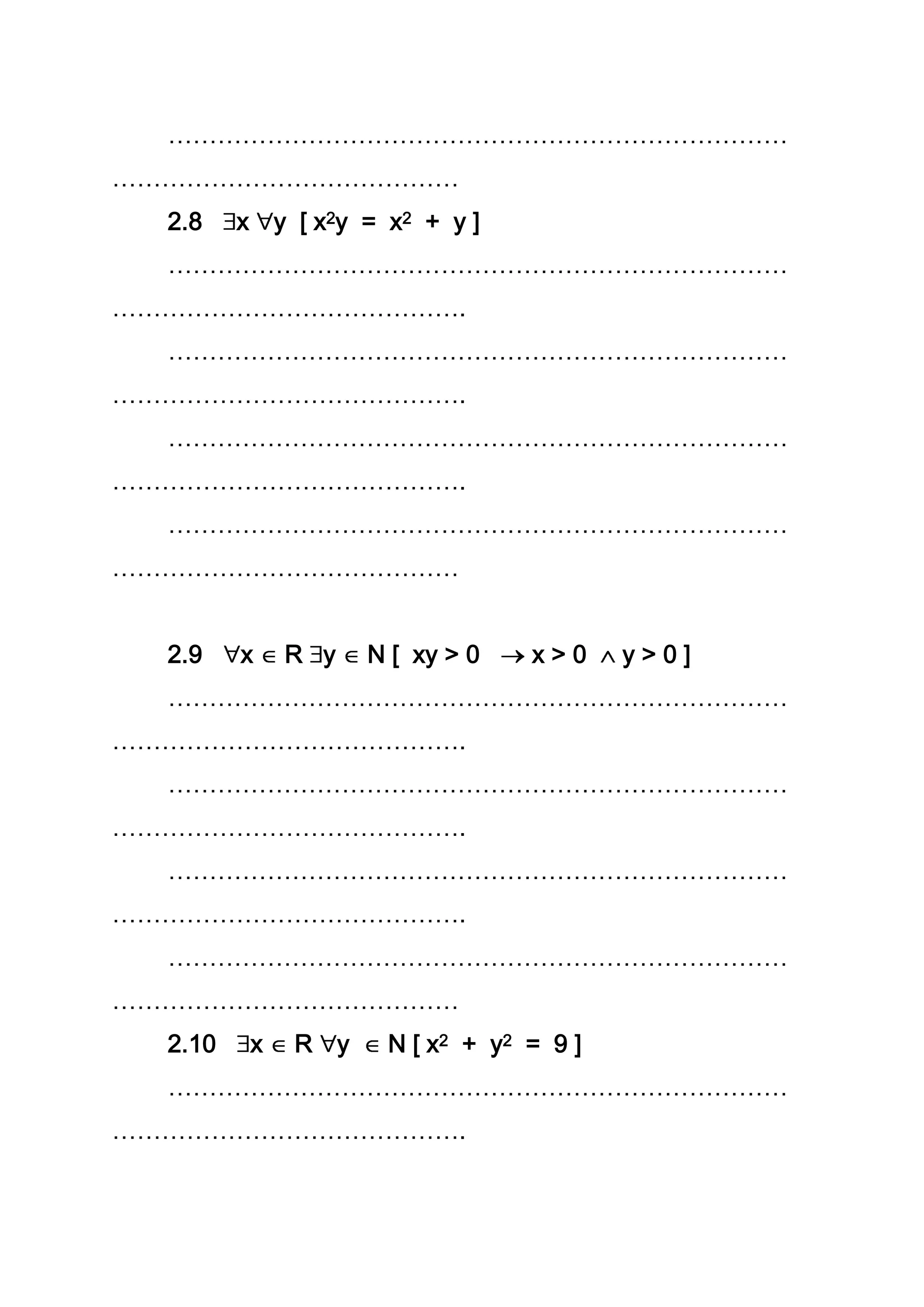 …………………………………………………………………
……………………………………
2.8 x y [ x2y = x2 + y ]
…………………………………………………………………
…………………………………….
…………………………………………………………………
…………………………………….
…………………………………………………………………
…………………………………….
…………………………………………………………………
……………………………………
2.9 x R y N [ xy > 0 x > 0 y > 0 ]
…………………………………………………………………
…………………………………….
…………………………………………………………………
…………………………………….
…………………………………………………………………
…………………………………….
…………………………………………………………………
……………………………………
2.10 x R y N [ x2 + y2 = 9 ]
…………………………………………………………………
…………………………………….
 