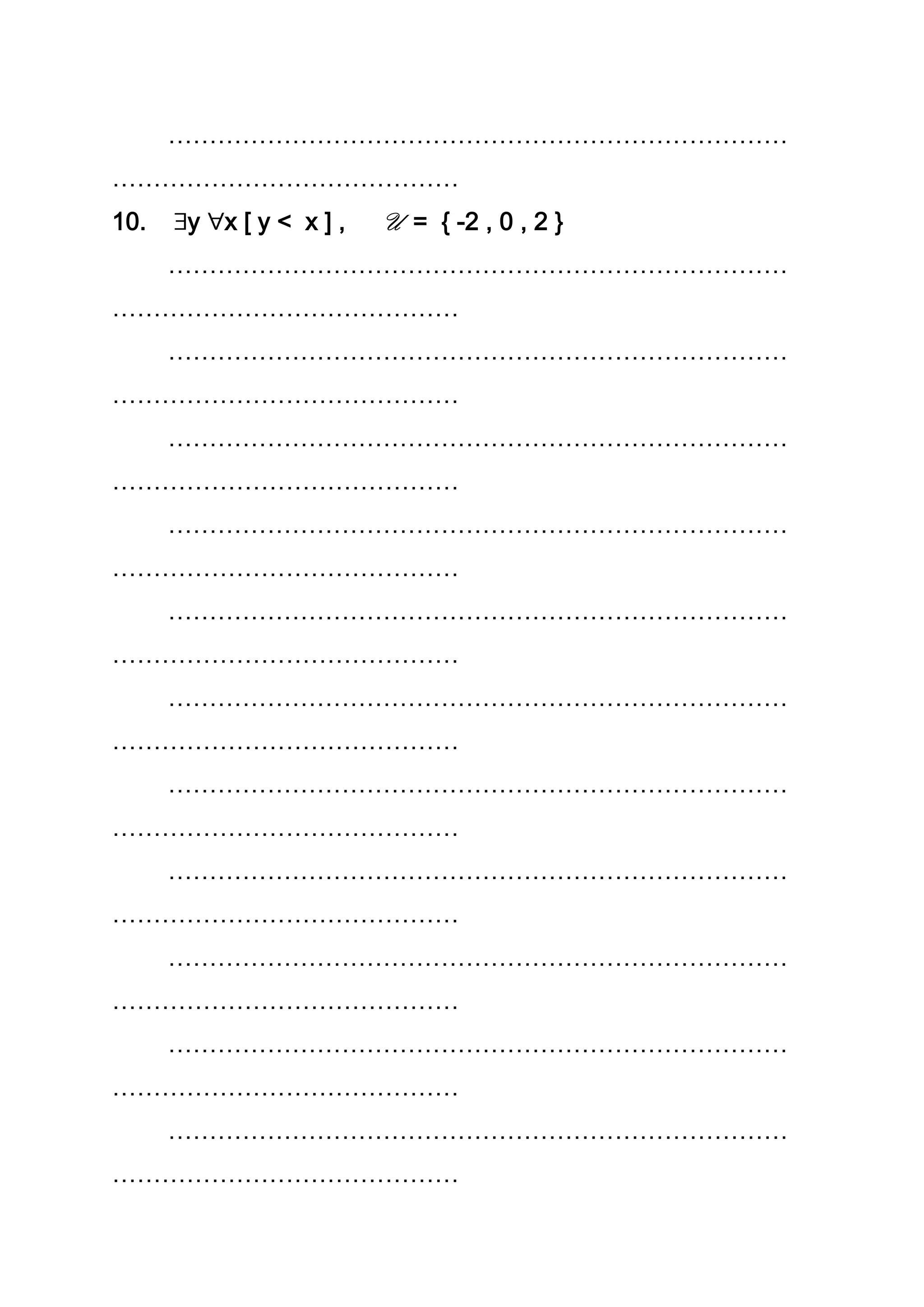 …………………………………………………………………
……………………………………
10. y x [ y < x ] , U = { -2 , 0 , 2 }
…………………………………………………………………
……………………………………
…………………………………………………………………
……………………………………
…………………………………………………………………
……………………………………
…………………………………………………………………
……………………………………
…………………………………………………………………
……………………………………
…………………………………………………………………
……………………………………
…………………………………………………………………
……………………………………
…………………………………………………………………
……………………………………
…………………………………………………………………
……………………………………
…………………………………………………………………
……………………………………
…………………………………………………………………
……………………………………
 