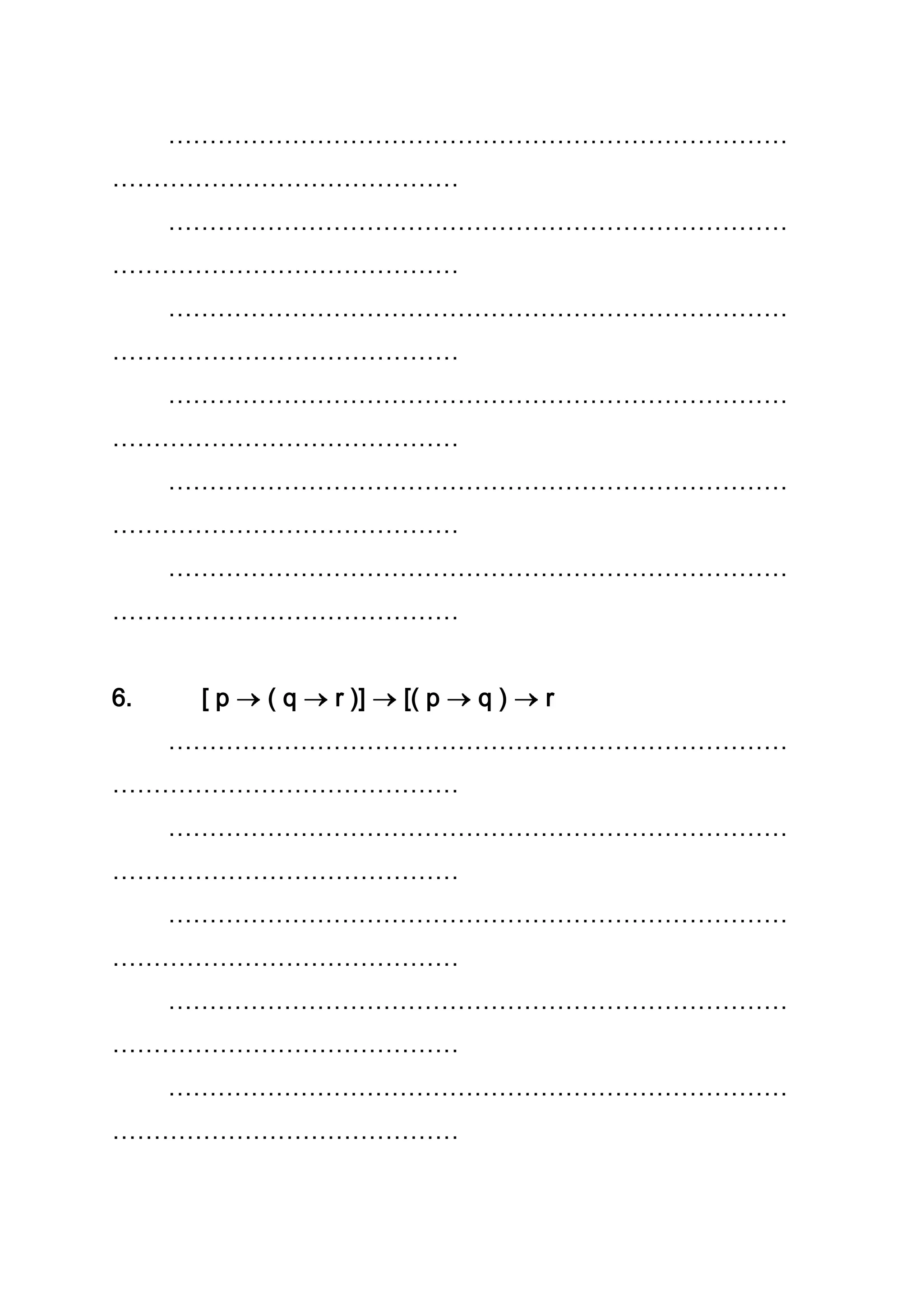 …………………………………………………………………
……………………………………
…………………………………………………………………
……………………………………
…………………………………………………………………
……………………………………
…………………………………………………………………
……………………………………
…………………………………………………………………
……………………………………
…………………………………………………………………
……………………………………
6. [ p ( q r )] [( p q ) r
…………………………………………………………………
……………………………………
…………………………………………………………………
……………………………………
…………………………………………………………………
……………………………………
…………………………………………………………………
……………………………………
…………………………………………………………………
……………………………………
 
