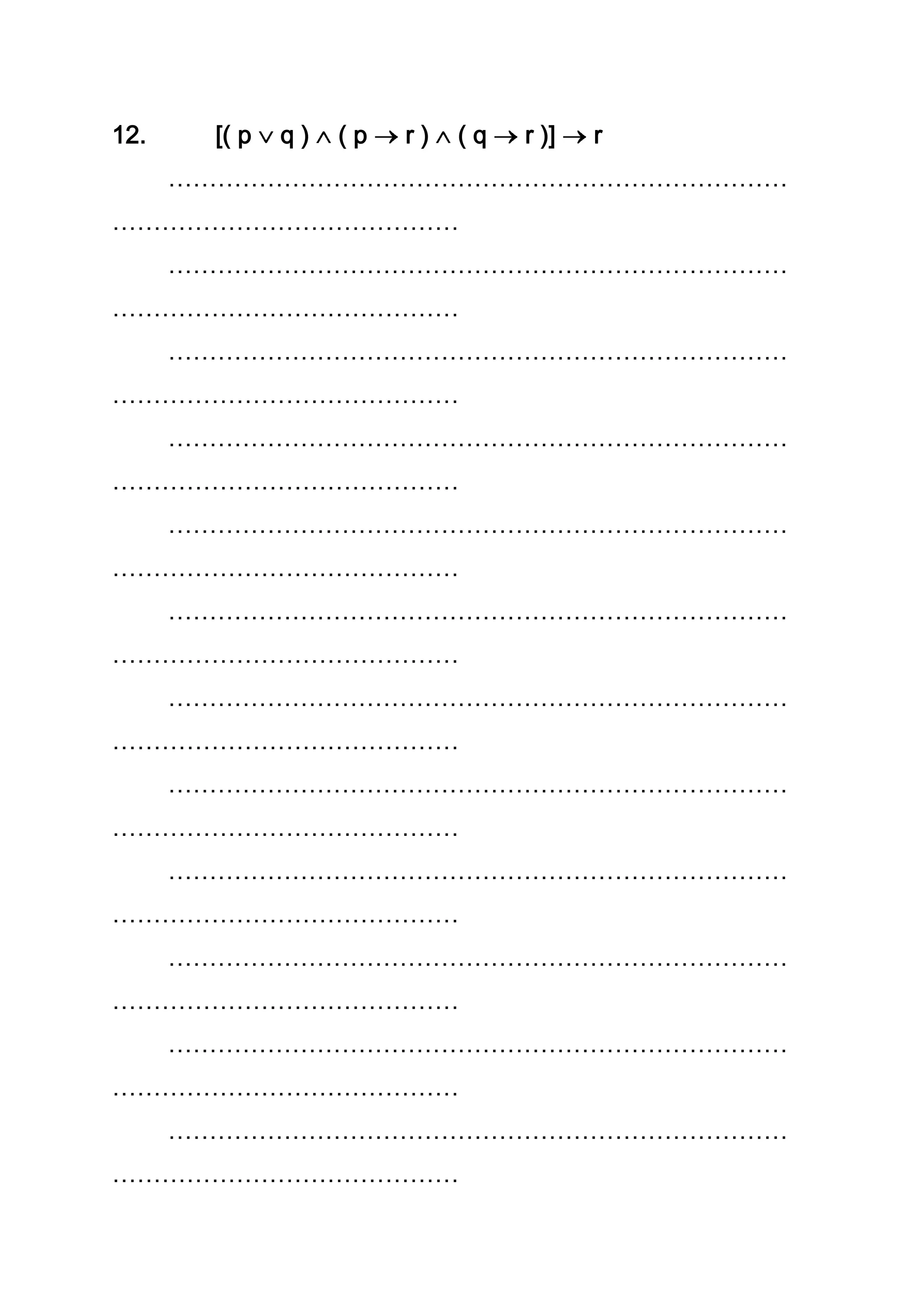 12. [( p q ) ( p r ) ( q r )] r
…………………………………………………………………
……………………………………
…………………………………………………………………
……………………………………
…………………………………………………………………
……………………………………
…………………………………………………………………
……………………………………
…………………………………………………………………
……………………………………
…………………………………………………………………
……………………………………
…………………………………………………………………
……………………………………
…………………………………………………………………
……………………………………
…………………………………………………………………
……………………………………
…………………………………………………………………
……………………………………
…………………………………………………………………
……………………………………
…………………………………………………………………
……………………………………
 