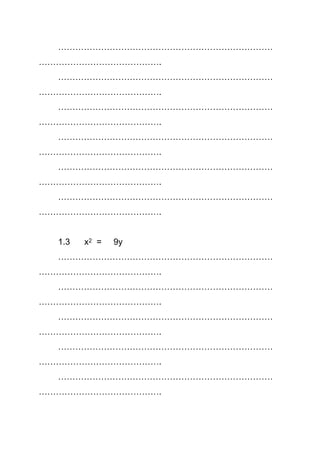 …………………………………………………………………
…………………………………….
…………………………………………………………………
…………………………………….
…………………………………………………………………
…………………………………….
…………………………………………………………………
…………………………………….
…………………………………………………………………
…………………………………….
…………………………………………………………………
…………………………………….
1.3 x2 = 9y
…………………………………………………………………
…………………………………….
…………………………………………………………………
…………………………………….
…………………………………………………………………
…………………………………….
…………………………………………………………………
…………………………………….
…………………………………………………………………
…………………………………….
 