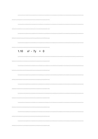 …………………………………………………………………
…………………………………….
…………………………………………………………………
…………………………………….
…………………………………………………………………
…………………………………….
…………………………………………………………………
…………………………………….
1.10 x2 - 7y = 0
…………………………………………………………………
…………………………………….
…………………………………………………………………
…………………………………….
…………………………………………………………………
…………………………………….
…………………………………………………………………
…………………………………….
…………………………………………………………………
…………………………………….
…………………………………………………………………
…………………………………….
…………………………………………………………………
…………………………………….
…………………………………………………………………
…………………………………….
 