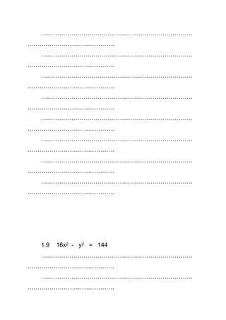 …………………………………………………………………
…………………………………….
…………………………………………………………………
…………………………………….
…………………………………………………………………
…………………………………….
…………………………………………………………………
…………………………………….
…………………………………………………………………
…………………………………….
…………………………………………………………………
…………………………………….
…………………………………………………………………
…………………………………….
…………………………………………………………………
…………………………………….
1.9 16x2 - y2 = 144
…………………………………………………………………
…………………………………….
…………………………………………………………………
…………………………………….
 