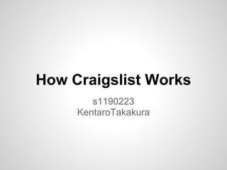 How Craigslist Works
s1190223
KentaroTakakura
 