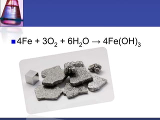  4Fe + 3O2 + 6H2O → 4Fe(OH)3
 